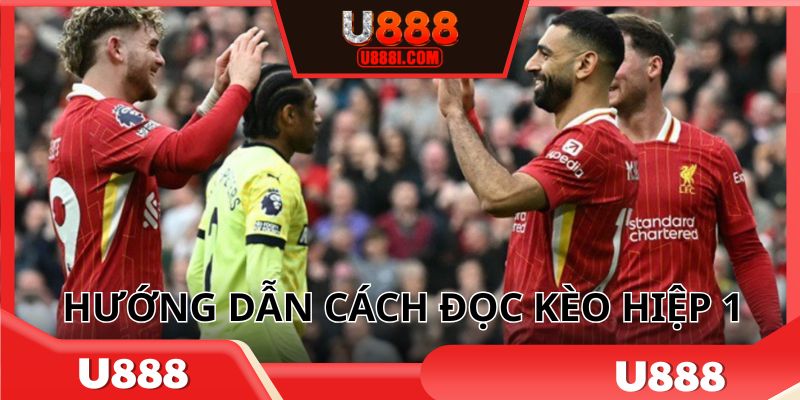 Hướng dẫn cách đọc kèo hiệp 1 cơ bản