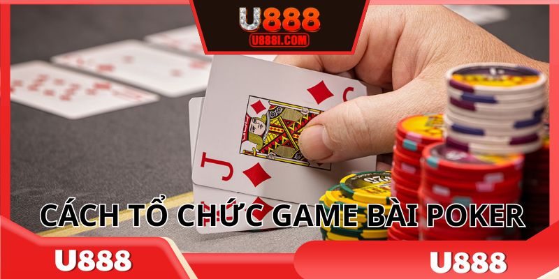 Hiểu chính xác cách thức tổ chức game bài