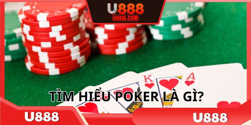 Poker là gì với dữ liệu khái quát nhất